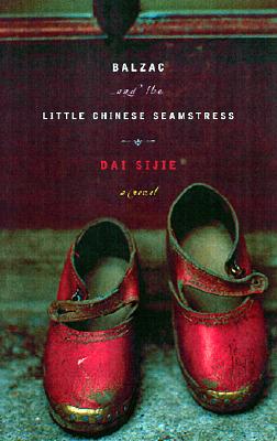 Balzac and the Little Chinese Seamstress - Dai, Sijie, and Sijie, Dai, and Rilke, Ina (Translated by)