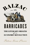 Balzac on the Barricades: The Literary Origins of an Economic Revolution