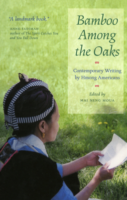 Bamboo Among the Oaks: Contemporary Writing by Hmong Americans - Moua, Mai Neng (Editor)