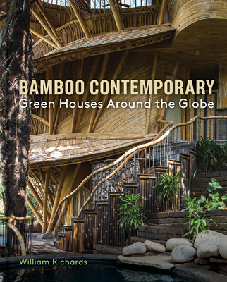 Bamboo Contemporary: Green Houses Around the Globe - Richards, William, and Hardy, John (Foreword by)