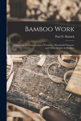 Bamboo Work; Comprising the Construction of Furniture, Household Fitments, and Other Articles in Bamboo - Hasluck, Paul N (Paul Nooncree) 185 (Creator)