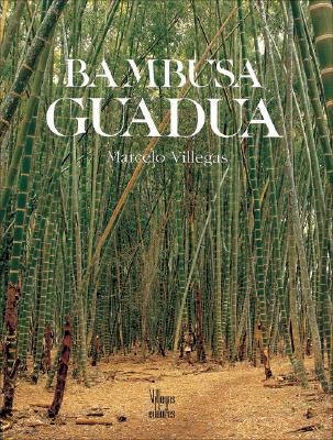 Bambusa Guadua - Villegas, Marcelo, and Villegas, Benjamin (Editor)