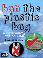 Ban the Plastic Bag: A Community Action Plan for a Carrier Bag Free World