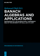 Banach Algebras and Applications: Proceedings of the International Conference Held at the University of Oulu, July 3-11, 2017