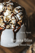 Banana Bliss: Supporting Blood Sugar