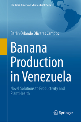 Banana Production in Venezuela: Novel Solutions to Productivity and Plant Health - Olivares Campos, Barlin Orlando