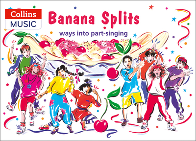 Banana Splits: Ways into Part-Singing - Sanderson, Ana (Editor), and Collins Music (Prepared for publication by)