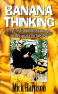 Banana Thinking: Creative and Innovative Concepts for Personal Effectiveness