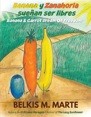 Banana y Zanahoria suean ser libres: Banana & Carrot Dream Of Freedom - Marte, Belkis M