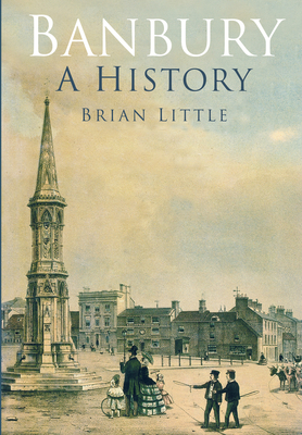 Banbury: A History - Little, Brian