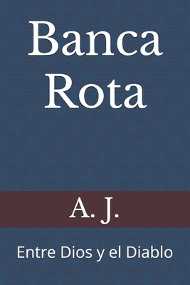 Banca Rota: Entre Dios y el Diablo - J, A