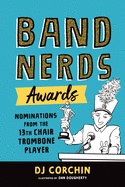 Band Nerds Awards: Nominations from the 13th Chair Trombone Player