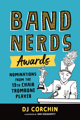 Band Nerds Awards: Nominations from the 13th Chair Trombone Player - Corchin, DJ