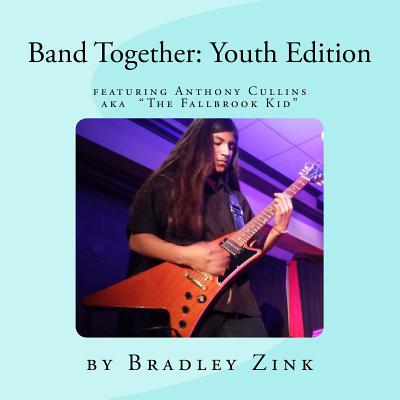 Band Together: featuring "The Fallbrook Kid" Anthony Cullins - Zink, Bradley