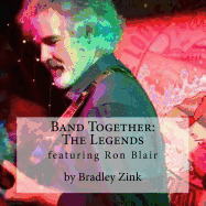 Band Together: The Legends: Featuring Ron Blair