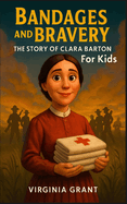 Bandages and Bravery: The Story of Clara Barton For Kids