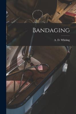 Bandaging - A D (Albert Draper), Whiting