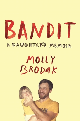 Bandit: A Daughter's Memoir - Brodak, Molly