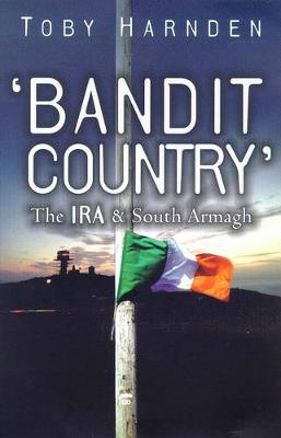 Bandit Country: The IRA and South Armagh - Harnden, Toby