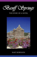 Banff Springs: The Story of a Hotel