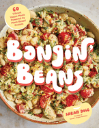 Bangin' Beans: 60 Vibrant Vegan Meals Powered by Plant-Based Protein