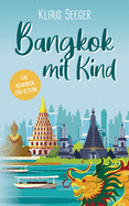 Bangkok mit Kind: Ein Reisebuch f?r Eltern