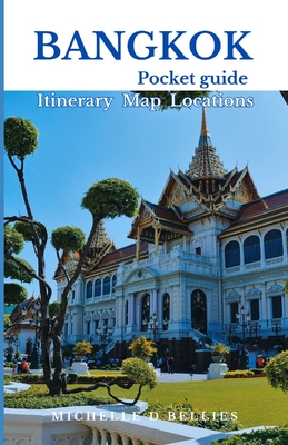 Bangkok Pocket Guide: Unveiling Thailand beguiling capital - Bellies, Michelle D
