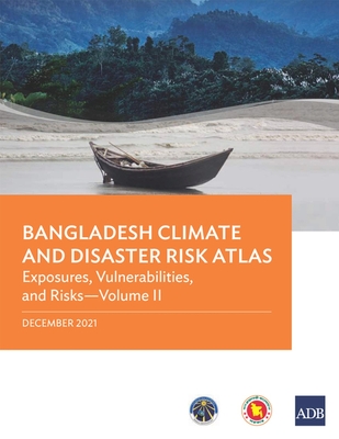 Bangladesh Climate and Disaster Risk Atlas: Vulnerabilities, and Risks-Volume II - Asian Development Bank