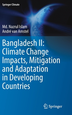 Bangladesh II: Climate Change Impacts, Mitigation and Adaptation in Developing Countries - Islam, MD Nazrul, and Van Amstel, Andr