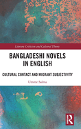 Bangladeshi Novels in English: Cultural Contact and Migrant Subjectivity