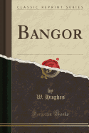 Bangor (Classic Reprint)