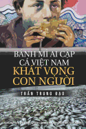 Banh Mi AI Cap, CA Viet Nam, Khat Vong Con Nguoi: Tuyen Tap 75 Chinh Luan Va Tam But