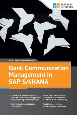 Bank Communication Management in SAP S/4HANA - Gupta, Praveen, and Loughran, Mary
