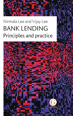 Bank Lending: Principles and Practice - Lee, Nirmala, and Lee, Vijay