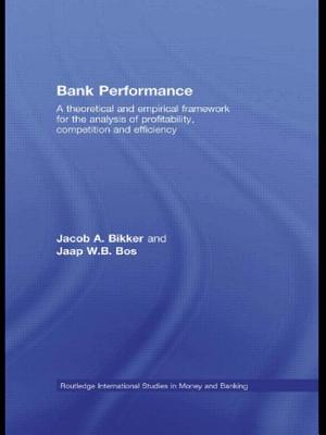 Bank Performance: A Theoretical and Empirical Framework for the Analysis of Profitability, Competition and Efficiency - Bikker, Jacob, and Bos, Jaap W B