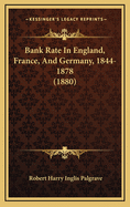 Bank Rate in England, France, and Germany, 1844-1878 (1880)