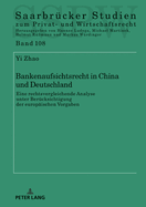 Bankenaufsichtsrecht in China und Deutschland: eine rechtsvergleichende Analyse unter Beruecksichtigung der europaeischen Vorgaben