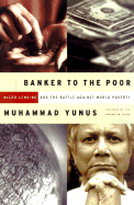 Banker to the Poor: Micro-Lending and the Battle Against World Poverty - Yunus, Muhammad