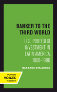 Banker to the Third World: U. S. Portfolio Investment in Latin America, 1900-1986 Volume 18