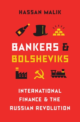 Bankers and Bolsheviks: International Finance and the Russian Revolution - Malik, Hassan