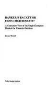 Banker's Racket or Consumer Benefit?: A Consumer View of the Single European Market for Financial Services