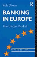 Banking in Europe: The Single Market - Dixon, Rob