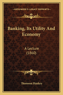 Banking, Its Utility and Economy: A Lecture (1860)