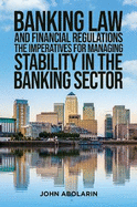 Banking Law and Financial Regulations: The Imperatives for Managing Stability in the Banking Sector