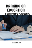 Banking on Education: A Borrower's Perspective
