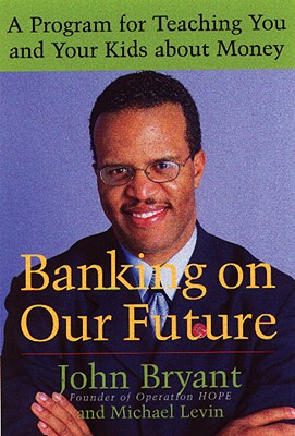 Banking on Our Future: A Program for Teaching You and Your Kids about Money - Bryant, John, and Levin, Michael, Ma