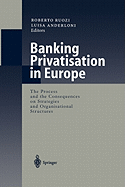 Banking Privatisation in Europe: The Process and the Consequences on Strategies and Organisational Structures