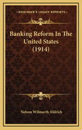 Banking Reform in the United States (1914)