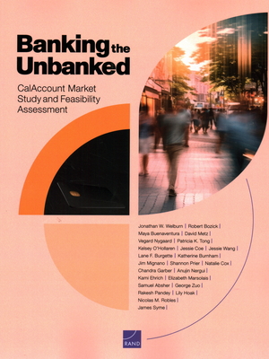 Banking the Unbanked: Calaccount Market Study and Feasibility Assessment - Welburn, Jonathan W, and Bozick, Robert, and Buenaventura, Maya