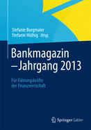 Bankmagazin - Jahrgang 2013: Fur Fuhrungskrafte Der Finanzwirtschaft